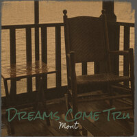 Dreams Come Tru - Mont