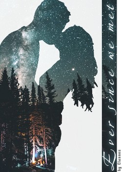 Ever since we met