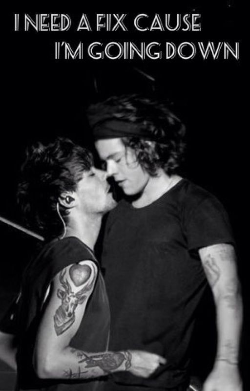 I Need A Fix Cause I'm Going Down  [Larry Stylinson Fanfiction]
