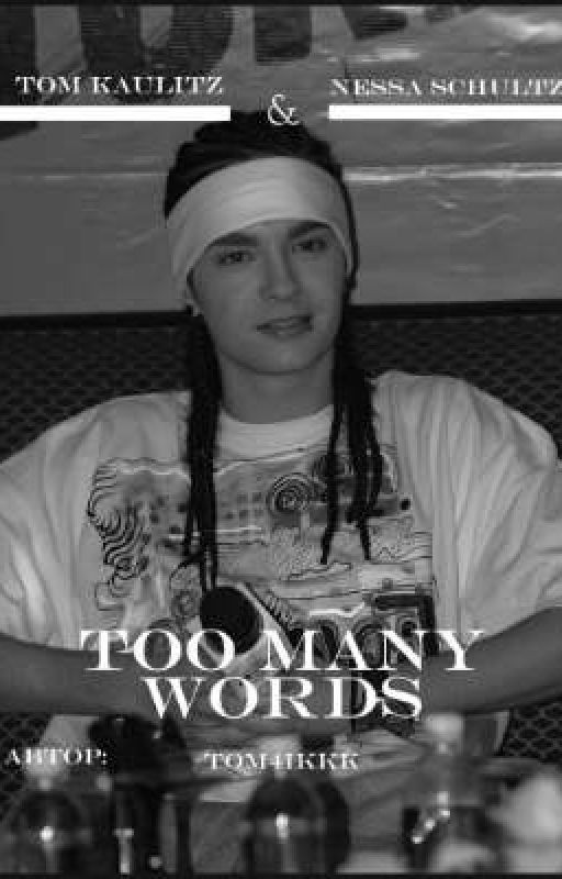 Too many words | Tom Kaulitz