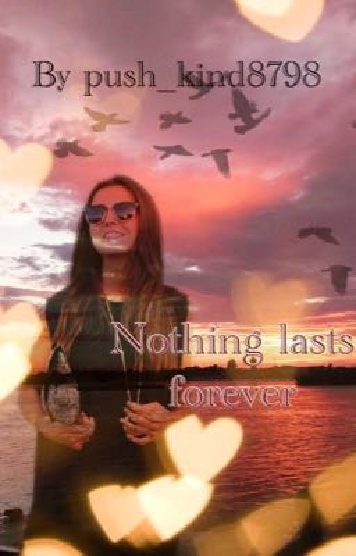 Nothing lasts forever {Ничто не вечно}