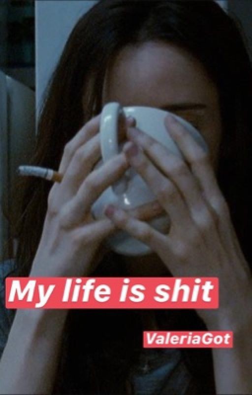 my life is shit | моя жизнь - дерьмо