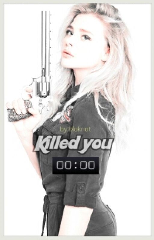 Killed you