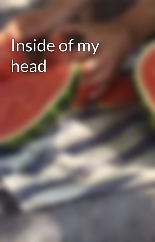 Inside of my head