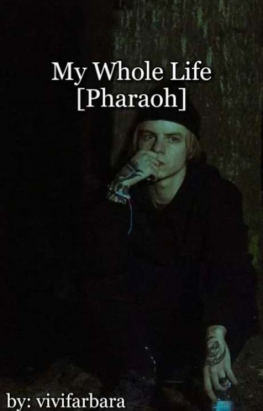 My Whole Life [Pharaoh]