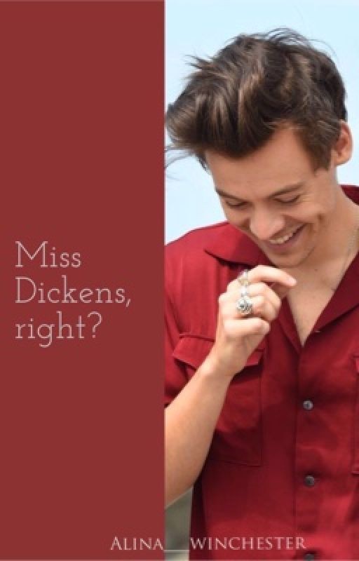 Miss Dickens, right? [H.S.]