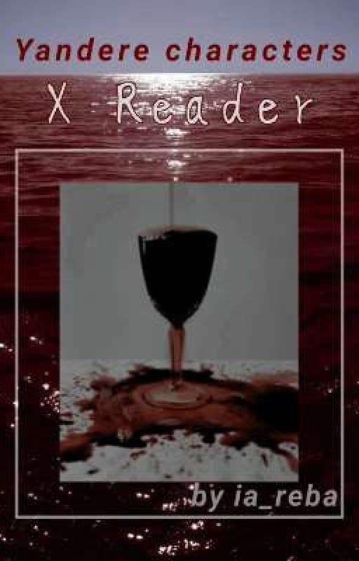 [Yandere ♡ Reader]