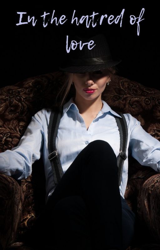 In the hatred of love