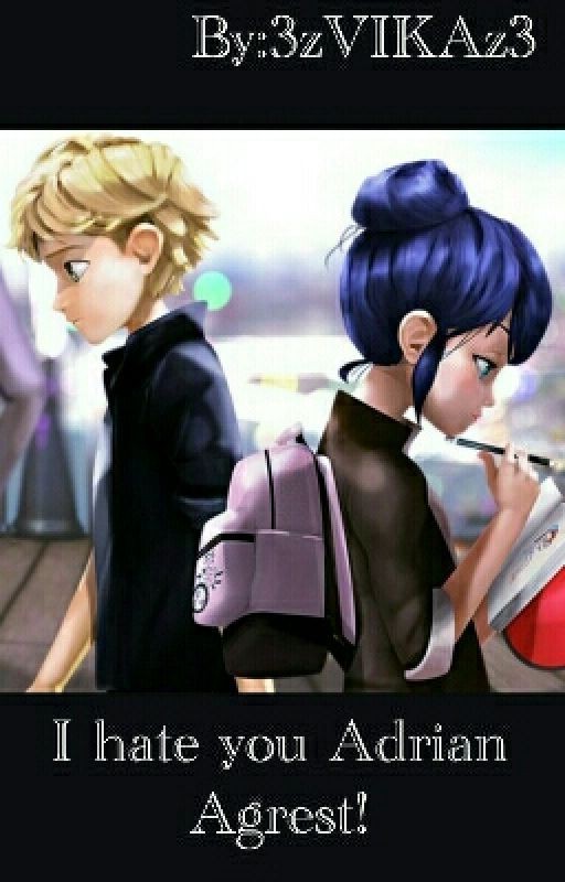 Я тебя ненавижу Адриан Агрест!
