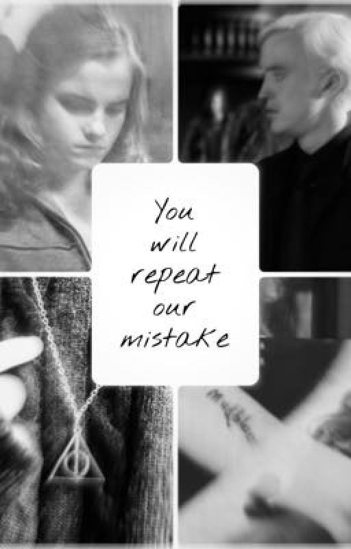 Ты повторишь нашу ошибку. Драмиона