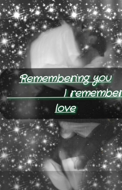 Remembering you            I remember love