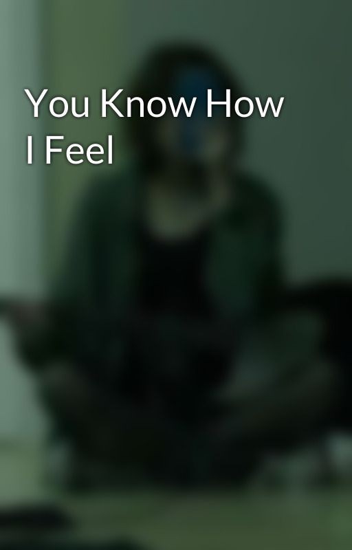 You Know How I Feel