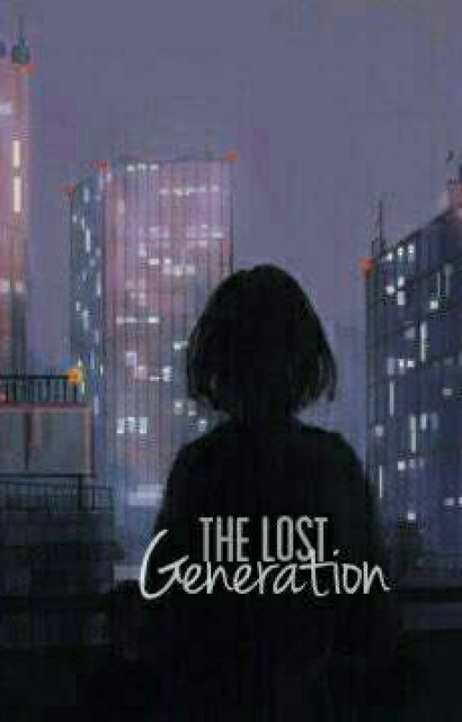 Lost Generation| Потерянное Поколение