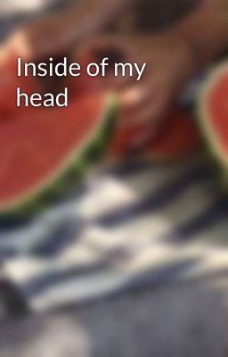 Inside of my head