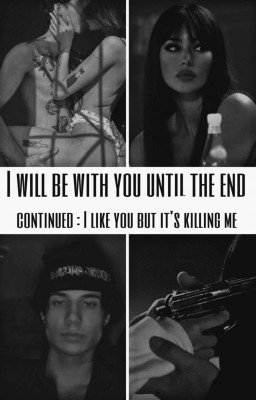 I will be with you until the end (continued: I like you but it's killing me)