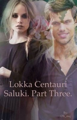 Lokka Centauri Saluki. Part three. 