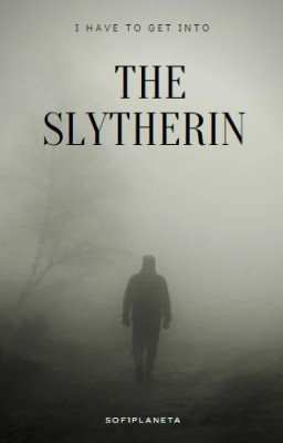 I have to get into the Slytherin {ЗАВЕРШЕНО}