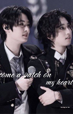 Become a patch on my heart.