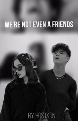 We're not even a friends//J.H.//закончен