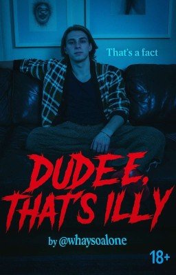 Dude, That's Illy |18+|