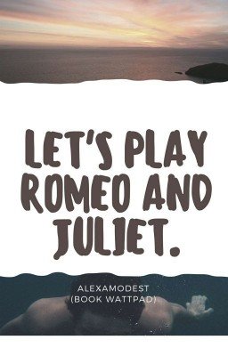 •Давай сыграем в Ромео и Джульетту•