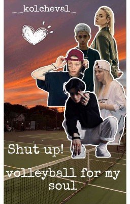 shut up, volleyball for my soul