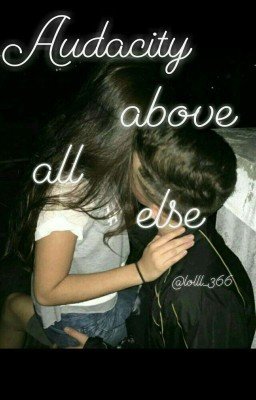 •audacity above all else•