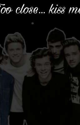  Too close... kiss me  