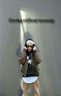   Loving without memory(Без памяти любя|18+) 