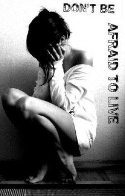 "Don't be afraid to live"