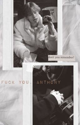 Fuck you, Anthony. [закончен]