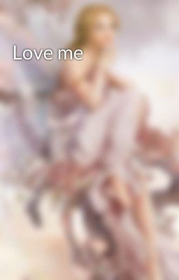 Love me