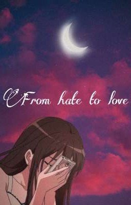 💔From hate to love💔