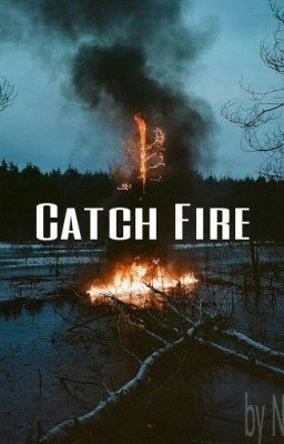 Catch Fire.