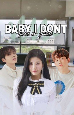 Baby , I Don't Feel So Good..