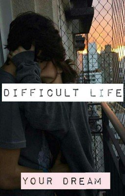 Difficult life