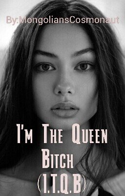 I'm The Queen Bitch