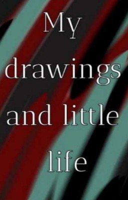 My drawings and a little life