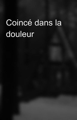 Coincé dans la douleur