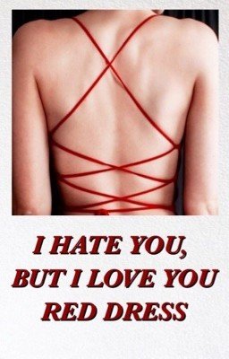 I hate you, but I love your red dress
