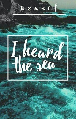 I heard the sea