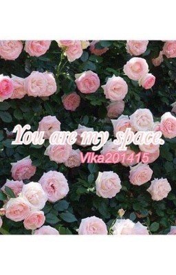 You are my space.
