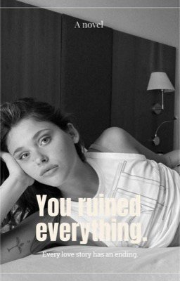 You ruined everything 