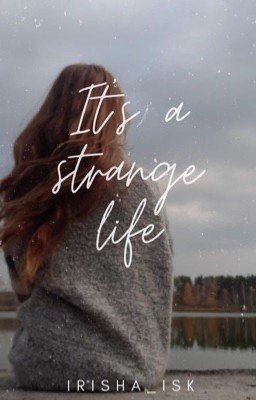 It's a strange life