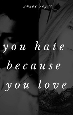 you hate because you love