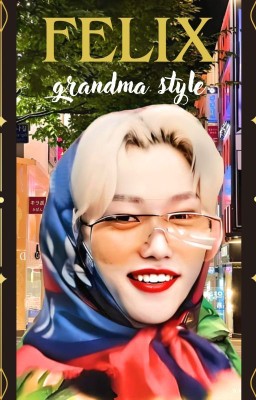 Felix grandma style