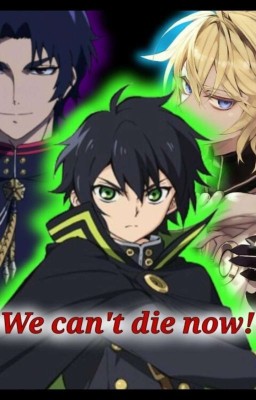 We can't die now!