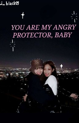 You are my angry protector, baby
