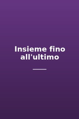 Insieme fino all'ultimo