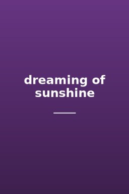 dreaming of sunshine